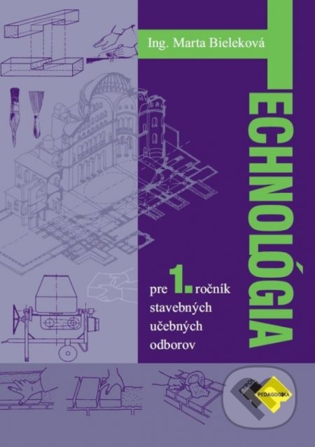 Kniha: Technológia pre 1. ročník stavebných UO (Marta Bieleková). Expol Pedagogika, 2022 Kniha: Technológia pre 1. ročník stavebných UO (Marta Bieleková). Expol Pedagogika, 2022
