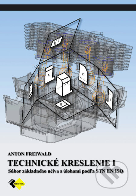 Kniha: Technické kreslenie I pre 1.ročník (Anton Freiwald). Expol Pedagogika, 2022 Kniha: Technické kreslenie I pre 1.ročník (Anton Freiwald). Expol Pedagogika, 2022
