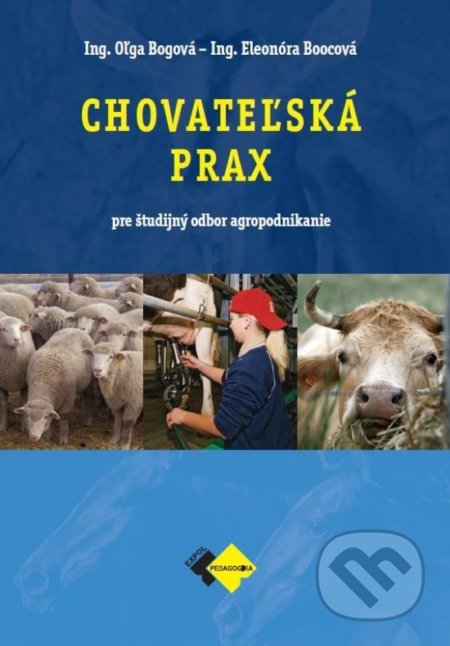 Kniha: Chovateľská prax - agropodnikanie (Oľga Bogová a Eleonóra Boocová). Expol Pedagogika, 2022 Kniha: Chovateľská prax - agropodnikanie (Oľga Bogová a Eleonóra Boocová). Expol Pedagogika, 2022