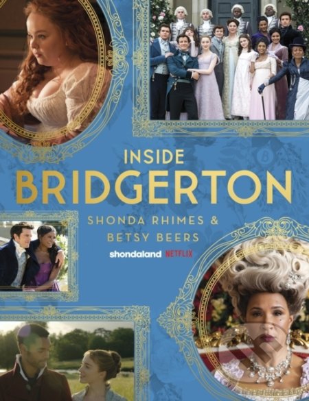Kniha: Inside Bridgerton (Betsy Beers a Shonda Rhimes). Little, Brown, 2022 Kniha: Inside Bridgerton (Betsy Beers a Shonda Rhimes). Little, Brown, 2022