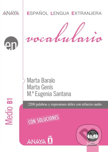 Kniha: Vocabulario. Nivel Medio B1 (Mª Eugenia Santana Rollán, Marta Baralo Ottonello a Marta Genís Pedra). Anaya Touring, 2022 Kniha: Vocabulario. Nivel Medio B1 (Mª Eugenia Santana Rollán, Marta Baralo Ottonello a Marta Genís Pedra). Anaya Touring, 2022