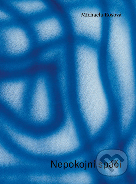 Kniha: Nepokojní spáči (Michaela Rosová), 2022 Kniha: Nepokojní spáči (Michaela Rosová), 2022