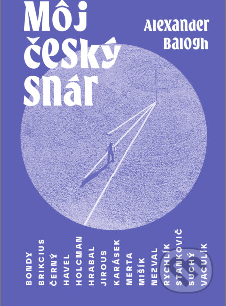 Kniha: Môj český snár (Alexander Balogh). Artforum, 2022 Kniha: Môj český snár (Alexander Balogh). Artforum, 2022