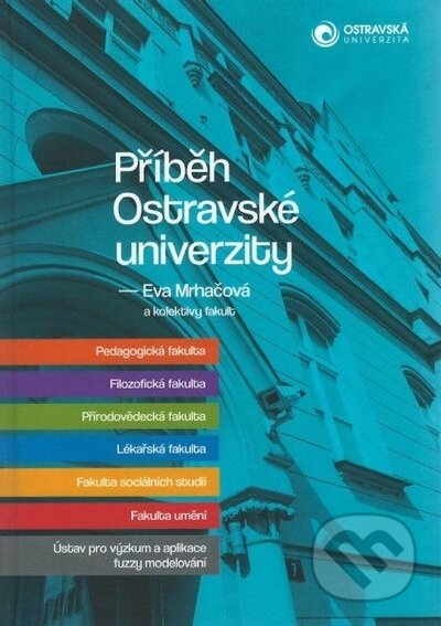 Kniha: Příběh ostravské univerzity (Eva Mrhačová). Ostravská univerzita, 2022 Kniha: Příběh ostravské univerzity (Eva Mrhačová). Ostravská univerzita, 2022