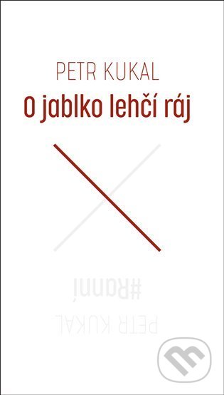 Kniha: O jablko lehčí ráj/#Ranní (Petr Kukal). Druhé město, 2022 Kniha: O jablko lehčí ráj/#Ranní (Petr Kukal). Druhé město, 2022