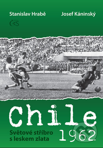 Kniha: Chile 1962 Světové stříbro s leskem zlata (Josef Kaninský a Stanislav Hrabě). Čas, 2022 Kniha: Chile 1962 Světové stříbro s leskem zlata (Josef Kaninský a Stanislav Hrabě). Čas, 2022