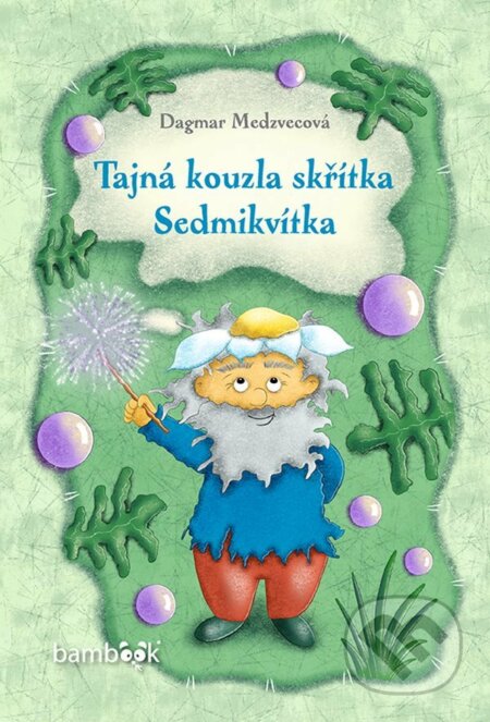 E-kniha: Tajná kouzla skřítka Sedmikvítka (Dagmar Medzvecová). Grada, 2022 E-kniha: Tajná kouzla skřítka Sedmikvítka (Dagmar Medzvecová). Grada, 2022