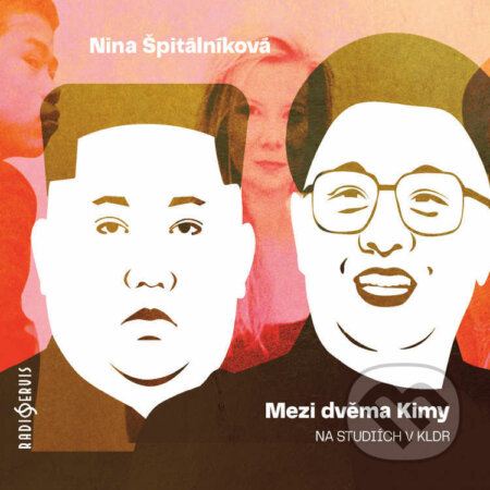 Audiokniha: Mezi dvěma Kimy (Nina Špitálníková). Radioservis, 2022 Audiokniha: Mezi dvěma Kimy (Nina Špitálníková). Radioservis, 2022