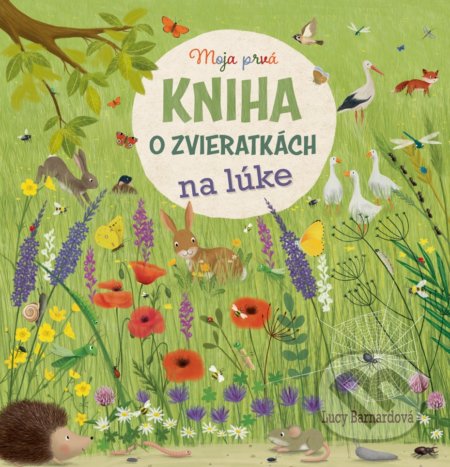 Kniha: Moja prvá kniha o zvieratkách na lúke (Katharina Lotz a Lucy Barnard). Fortuna Libri, 2022 Kniha: Moja prvá kniha o zvieratkách na lúke (Katharina Lotz a Lucy Barnard). Fortuna Libri, 2022