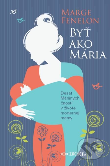 E-kniha: Byť ako Mária (Marge Fenelon). Zachej, 2020 E-kniha: Byť ako Mária (Marge Fenelon). Zachej, 2020