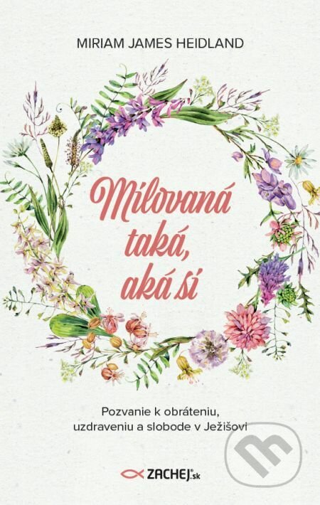 E-kniha: Milovaná taká, aká si (Miriam James Heidland). Zachej, 2020 E-kniha: Milovaná taká, aká si (Miriam James Heidland). Zachej, 2020