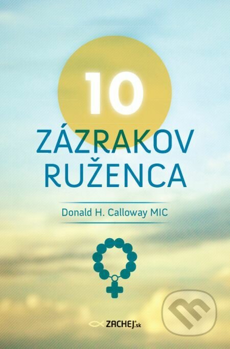 E-kniha: 10 zázrakov ruženca (Donald H. Calloway). Zachej, 2021 E-kniha: 10 zázrakov ruženca (Donald H. Calloway). Zachej, 2021