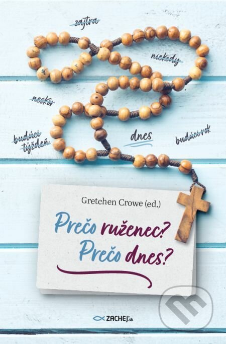 E-kniha: Prečo ruženec? Prečo dnes? (Gretchen Crowe). Zachej, 2020 E-kniha: Prečo ruženec? Prečo dnes? (Gretchen Crowe). Zachej, 2020