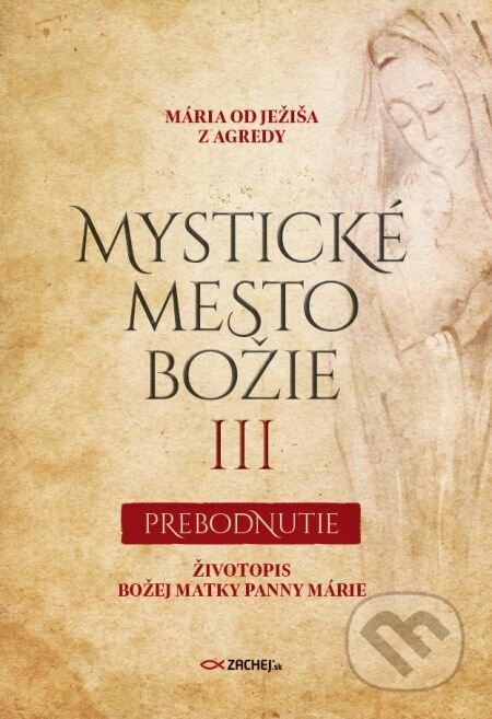 E-kniha: Mystické mesto Božie III - Prebodnutie (Mária od Ježiša z Agredy). Zachej, 2021 E-kniha: Mystické mesto Božie III - Prebodnutie (Mária od Ježiša z Agredy). Zachej, 2021