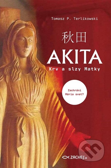 E-kniha: Akita: Krv a slzy Matky (Tomasz P. Terlikowski). Zachej, 2021 E-kniha: Akita: Krv a slzy Matky (Tomasz P. Terlikowski). Zachej, 2021