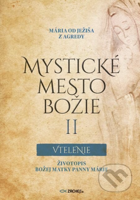 E-kniha: Mystické mesto Božie II Vtelenie (Mária od Ježiša z Agredy). Zachej, 2021 E-kniha: Mystické mesto Božie II Vtelenie (Mária od Ježiša z Agredy). Zachej, 2021