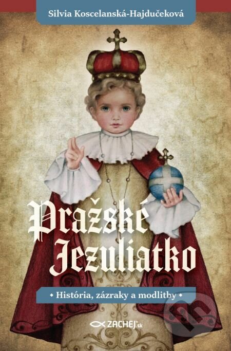 E-kniha: Pražské Jezuliatko (Silvia Koscelanská-Hajdučeková). Zachej, 2021 E-kniha: Pražské Jezuliatko (Silvia Koscelanská-Hajdučeková). Zachej, 2021
