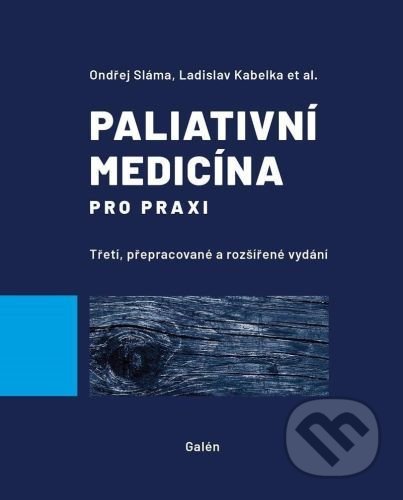 Kniha: Paliativní medicína pro praxi (Ladislav Kabelka). Galén, spol. s r.o., 2022 Kniha: Paliativní medicína pro praxi (Ladislav Kabelka). Galén, spol. s r.o., 2022