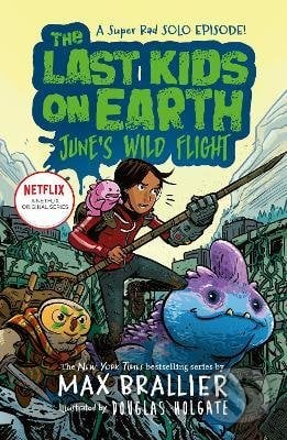 The Last Kids on Earth: Junes Wild Flight - Max Brallier, HarperCollins, 2022