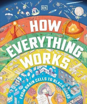 How Everything Works - DK, Dorling Kindersley, 2022
