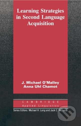 Kniha: Learning Strategies in Second Language Acquisition (J. Michael O'Malley a Anna Uhl Chamot). Cambridge University Press, 1990 Kniha: Learning Strategies in Second Language Acquisition (J. Michael O'Malley a Anna Uhl Chamot). Cambridge University Press, 1990