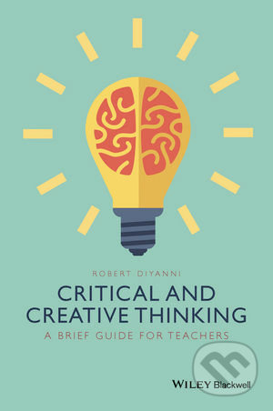 Kniha: Critical and Creative Thinking (Robert DiYanni). Wiley-Blackwell, 2015 Kniha: Critical and Creative Thinking (Robert DiYanni). Wiley-Blackwell, 2015