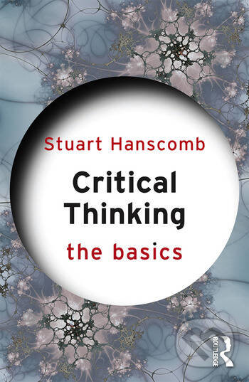 Kniha: Critical Thinking (Stuart Hanscomb). Routledge, 2016 Kniha: Critical Thinking (Stuart Hanscomb). Routledge, 2016