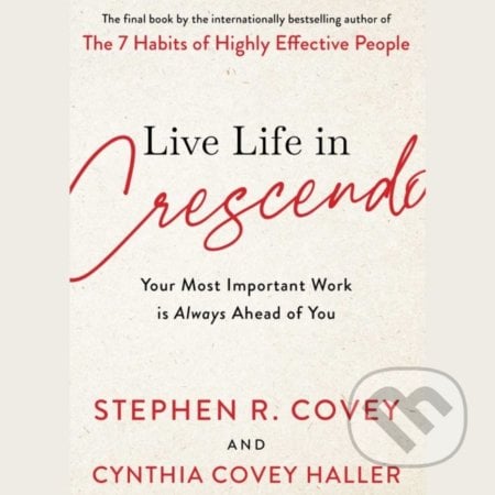 Live Life in Crescendo - Stephen R. Covey, Thames & Hudson, 2022
