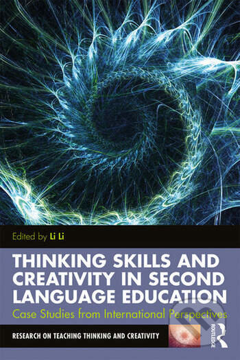 Kniha: Thinking Skills and Creativity in Second Language Education (Li Li). Routledge, 2019 Kniha: Thinking Skills and Creativity in Second Language Education (Li Li). Routledge, 2019