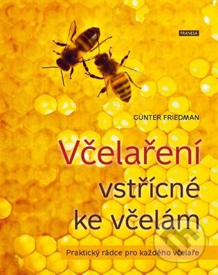 Kniha: Včelaření vstřícné ke včelám (Günter Friedan). Franesa, 2022 Kniha: Včelaření vstřícné ke včelám (Günter Friedan). Franesa, 2022