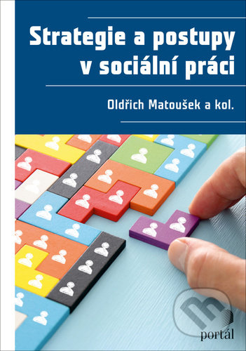 Kniha: Strategie a postupy v sociální práci (Oldřich Matoušek). Portál, 2022 Kniha: Strategie a postupy v sociální práci (Oldřich Matoušek). Portál, 2022