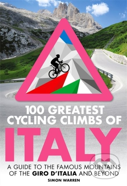 Kniha: 100 Greatest Cycling Climbs of Italy (Simon Warren). Little, Brown, 2019 Kniha: 100 Greatest Cycling Climbs of Italy (Simon Warren). Little, Brown, 2019