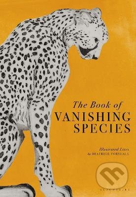 Kniha: The Book of Vanishing Species (Beatrice Forshall). Bloomsbury, 2022 Kniha: The Book of Vanishing Species (Beatrice Forshall). Bloomsbury, 2022