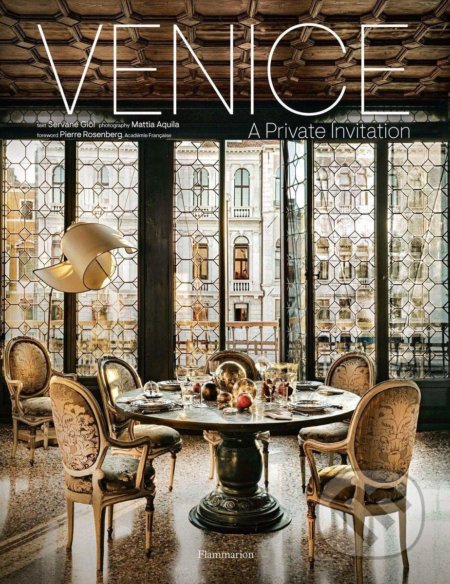 Kniha: Venice : A Private Invitation (Giol Servane). Flammarion, 2022 Kniha: Venice : A Private Invitation (Giol Servane). Flammarion, 2022