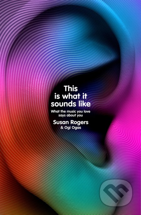 Kniha: This Is What It Sounds Like (Dr. Susan Rogers a Ogi Ogas). Bodley Head, 2022 Kniha: This Is What It Sounds Like (Dr. Susan Rogers a Ogi Ogas). Bodley Head, 2022