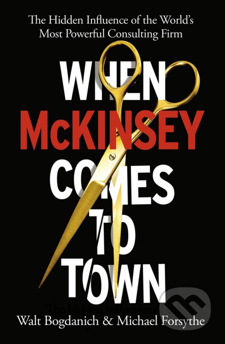 Kniha: When McKinsey Comes to Town (Michael Forsythe a Walt Bogdanich). Bodley Head, 2022 Kniha: When McKinsey Comes to Town (Michael Forsythe a Walt Bogdanich). Bodley Head, 2022