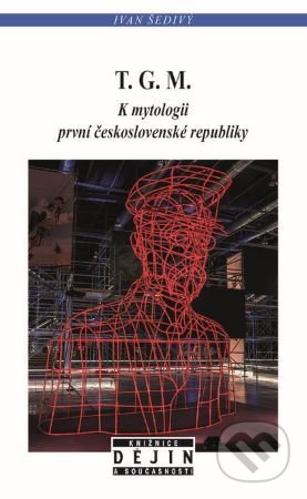 Kniha: T. G. M. (Ivan Šedivý). Nakladatelství Lidové noviny, 2022 Kniha: T. G. M. (Ivan Šedivý). Nakladatelství Lidové noviny, 2022