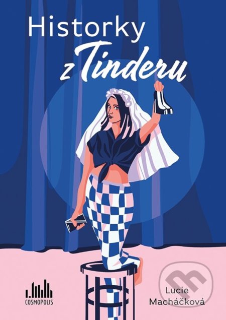 Kniha: Historky z Tinderu (Lucie Macháčková). Cosmopolis, 2022 Kniha: Historky z Tinderu (Lucie Macháčková). Cosmopolis, 2022