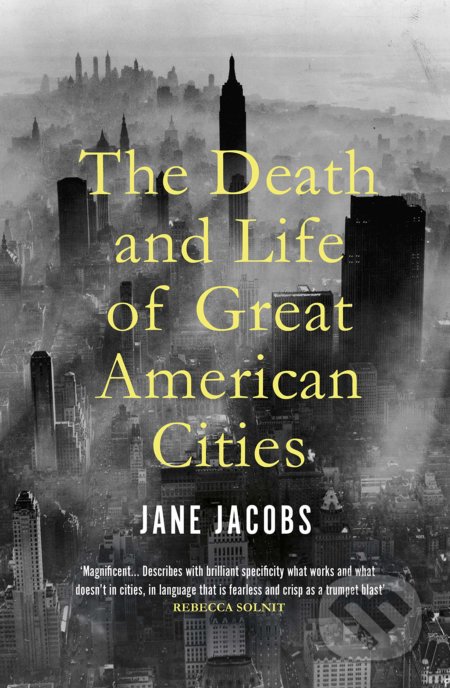 Kniha: The Death and Life of Great American Cities (Jane Jacobs). Bodley Head, 2020 Kniha: The Death and Life of Great American Cities (Jane Jacobs). Bodley Head, 2020