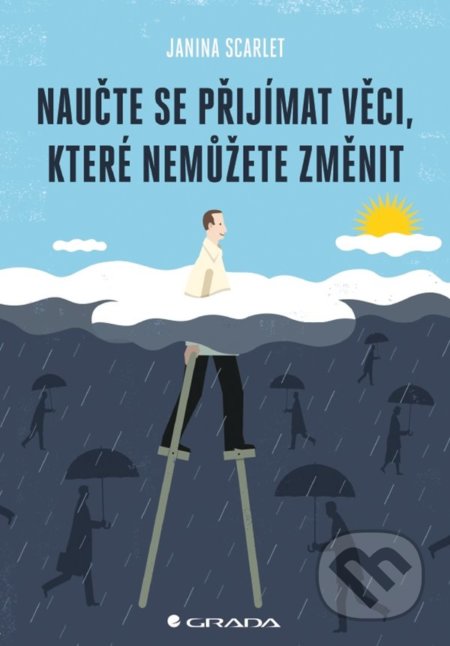Kniha: Naučte se přijímat věci, které nemůžete změnit (Janina Scarlet). Grada, 2022 Kniha: Naučte se přijímat věci, které nemůžete změnit (Janina Scarlet). Grada, 2022