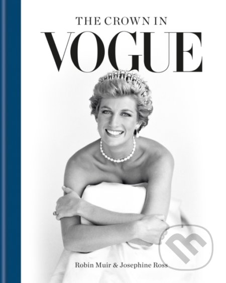 Kniha: The Crown in Vogue (Josephine Ross a Robin Muir). Octopus Publishing Group, 2022 Kniha: The Crown in Vogue (Josephine Ross a Robin Muir). Octopus Publishing Group, 2022