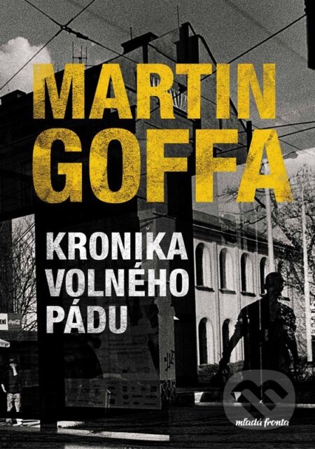 E-kniha: Kronika volného pádu (Martin Goffa). Mladá fronta, 2022 E-kniha: Kronika volného pádu (Martin Goffa). Mladá fronta, 2022
