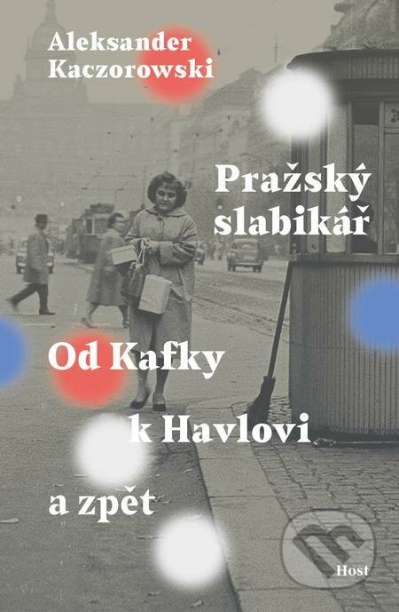 E-kniha: Pražský slabikář (Aleksander Kaczorowski). Host, 2022 E-kniha: Pražský slabikář (Aleksander Kaczorowski). Host, 2022
