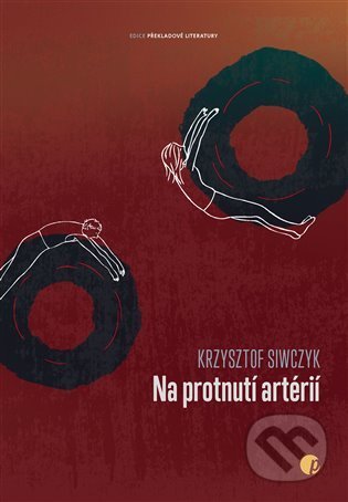 Kniha: Na protnutí artérií (Krzysztof Siwczyk). Protimluv, 2022 Kniha: Na protnutí artérií (Krzysztof Siwczyk). Protimluv, 2022