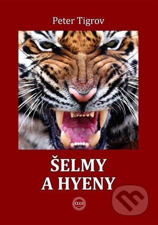 Kniha: Šelmy a hyeny (Peter Tigrov). Alfa a Omega, 2022 Kniha: Šelmy a hyeny (Peter Tigrov). Alfa a Omega, 2022