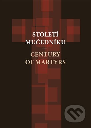 Kniha: Století mučedníků (Muzeum paměti XX.století). Muzeum paměti XX.století, 2022 Kniha: Století mučedníků (Muzeum paměti XX.století). Muzeum paměti XX.století, 2022