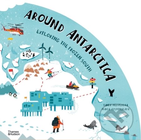 Around Antarctica - Tania Medvedeva, Maria Vyshinskaya, Thames & Hudson, 2022