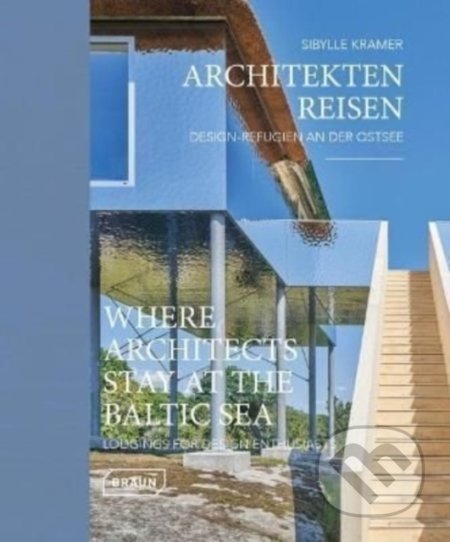Kniha: Where Architects Stay at the Baltic Sea (Sibylle Kramer). Braun, 2022 Kniha: Where Architects Stay at the Baltic Sea (Sibylle Kramer). Braun, 2022
