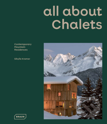 Kniha: all about Chalets (Sibylle Kramer). Braun, 2022 Kniha: all about Chalets (Sibylle Kramer). Braun, 2022