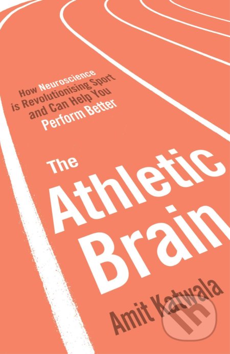 Kniha: The Athletic Brain (Amit Katwala). Simon & Schuster, 2016 Kniha: The Athletic Brain (Amit Katwala). Simon & Schuster, 2016